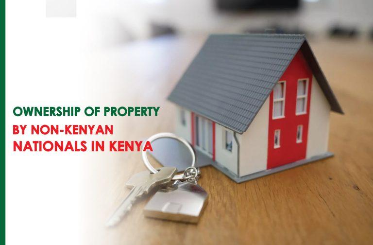 Ownership of Property in Nairobi by Non-Kenyan Nationals in Kenya | can a foreigner own land in kenya