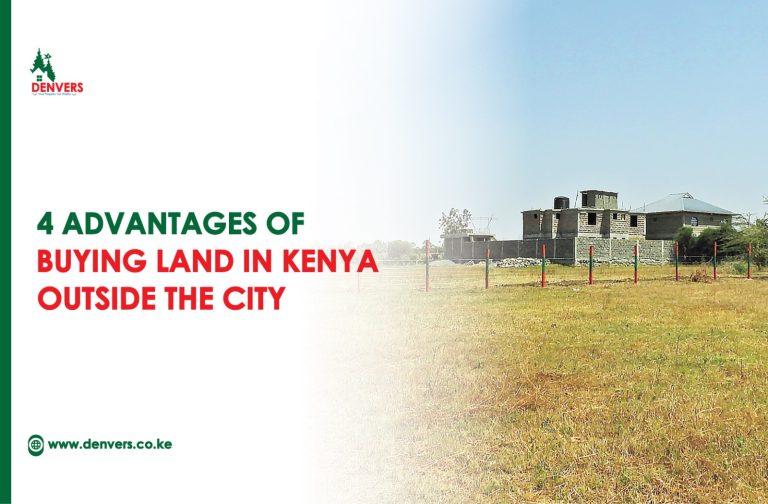 4 Advantages of Buying Land in Kenya outside the City