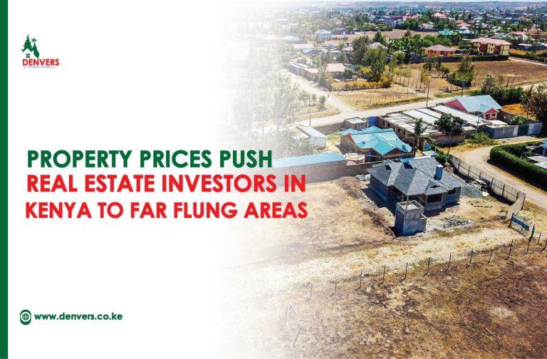 Property Prices Push Real Estate Investors in Kenya to Far-Flung Areas
