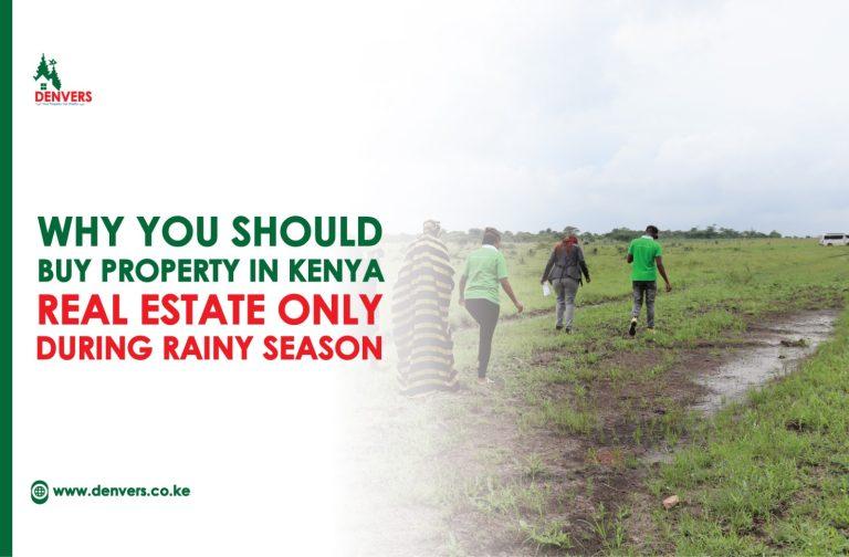 Why you should buy Property in Kenya Real Estate only during the rainy season